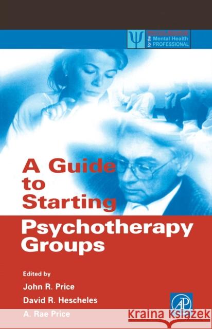 A Guide to Starting Psychotherapy Groups John R. Price (Private Practice, Kanasa City, Missouri, U.S.A.), David R. Hescheles (Private Practice, Oakdale, New York 9780125647458 Elsevier Science Publishing Co Inc - książka