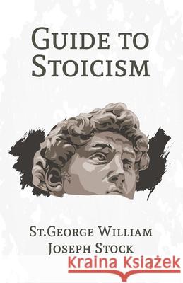 A Guide to Stoicism St George William Josep 9781639230587 Lushena Books - książka