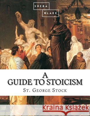 A Guide to Stoicism St George Stock 9781973993124 Createspace Independent Publishing Platform - książka