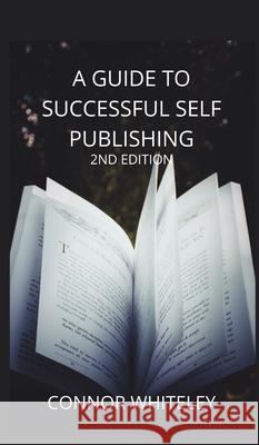 A Guide to Success Self-Publishing: 2nd Edition Connor Whiteley 9781914081422 Cgd Publishing - książka