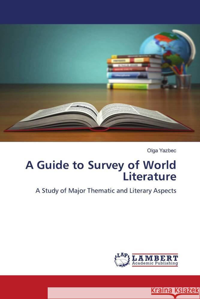 A Guide to Survey of World Literature Yazbec, Olga 9786208223236 LAP Lambert Academic Publishing - książka