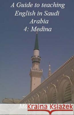 A Guide to teaching English in Saudi Arabia: 4: Medina Gazdar, M. 9781984104953 Createspace Independent Publishing Platform - książka