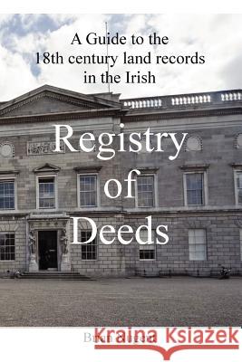 A Guide to the 18th Century Land Records in the Irish Registry of Deeds Brian Nugent 9780955681295 Brian Nugent - książka