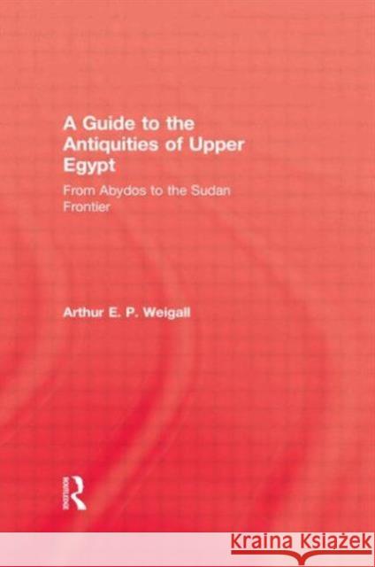 A Guide to the Antiquities of Upper Egypt Arthur Edward Pearse B. Weigall 9780710310026 Kegan Paul International - książka