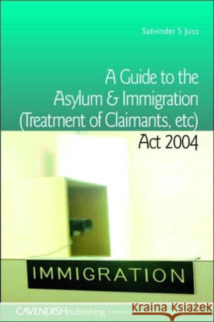 A Guide to the Asylum and Immigration (Treatment of Claimants, Etc) ACT 2004 Juss, Satvinder 9781859419823 Taylor & Francis - książka