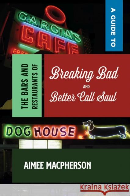 A Guide to the Bars and Restaurants of Breaking Bad and Better Call Saul Aimee MacPherson 9780826366757 University of New Mexico Press - książka