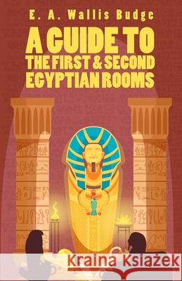 A Guide To The First and Second Egyptian Rooms Ernest Alfred Wallis Budge Sir 9781639230433 Lushena Books - książka