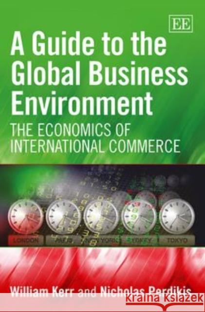 A Guide to the Global Business Environment: The Economics of International Commerce W. Kerr Nicholas Perdikis  9781783476671 Edward Elgar Publishing Ltd - książka