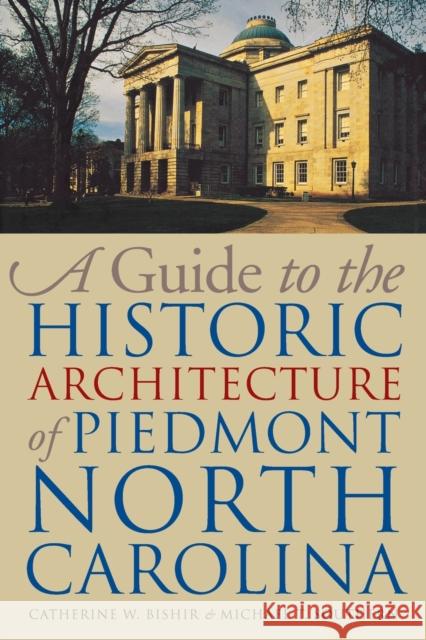 A Guide to the Historic Architecture of Piedmont North Carolina Catherine W. Bishir Michael T. Southern Michael T. Southern 9780807854440 University of North Carolina Press - książka