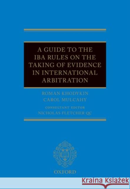A Guide to the Iba Rules on the Taking of Evidence in International Arbitration Roman Khodykin Carol Mulcahy 9780198818342 Oxford University Press, USA - książka