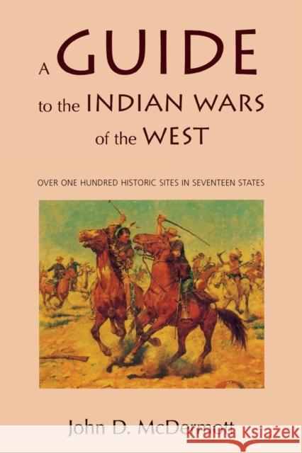 A Guide to the Indian Wars of the West John D. McDermott 9780803282469 University of Nebraska Press - książka