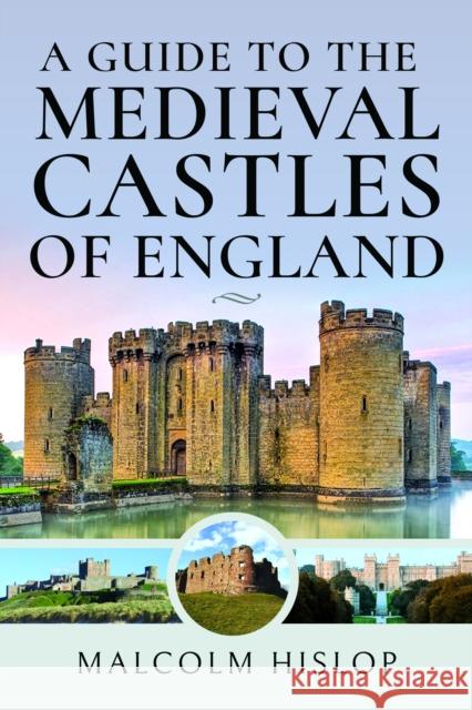 A Guide to the Medieval Castles of England Malcolm Hislop 9781399001106 Pen & Sword Books Ltd - książka