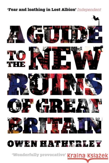 A Guide to the New Ruins of Great Britain Owen Hatherley 9781844677009  - książka