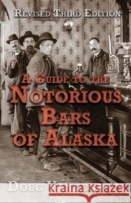 A Guide to the Notorious Bars of Alaska 3rd Ed. Rev. Doug Vandegraft 9781684922321 Epicenter Press (WA) - książka