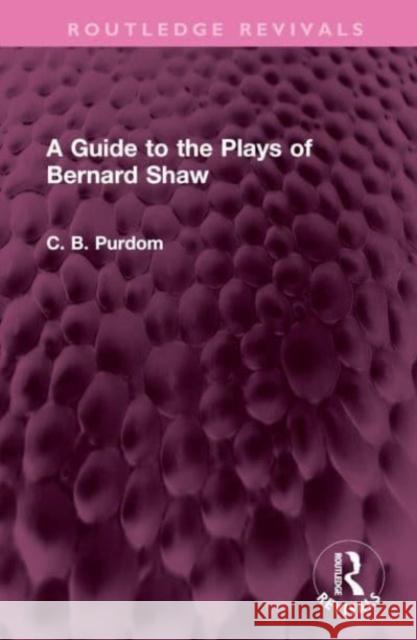 A Guide to the Plays of Bernard Shaw C. B. Purdom 9781032527253 Routledge - książka