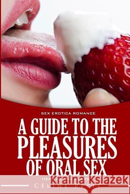 A Guide to the Pleasures of Oral Sex Celine Petit 9781516838363 Createspace - książka