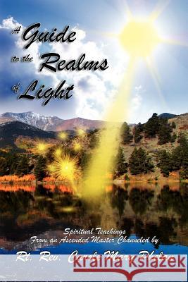 A Guide to the Realms of Light: Spiritual Teachings from an Ascended Master Rev Carole Mary Phelan 9780983778608 Terra Nova Publishing LLC - książka