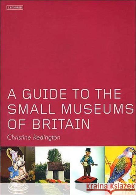 A Guide to the Small Museums of Britain Christine Redington 9781860646232 Bloomsbury Publishing PLC - książka