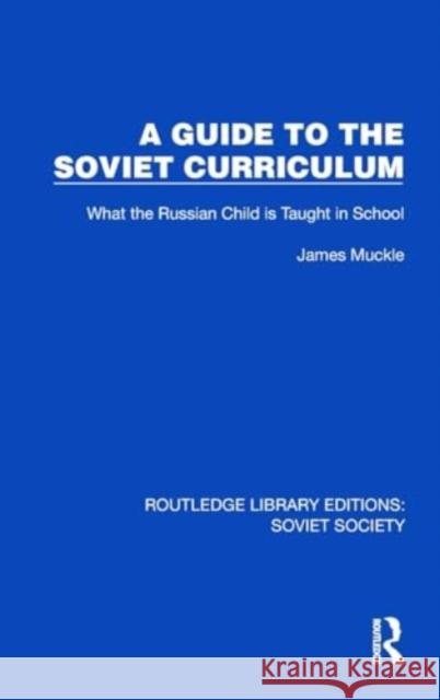 A Guide to the Soviet Curriculum: What the Russian Child Is Taught in School James Muckle 9781032862149 Taylor & Francis Ltd - książka