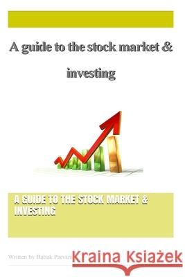 A guide to the stock market & investing Babak Parvizi 9781511677790 Createspace Independent Publishing Platform - książka