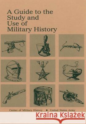 A Guide to the Study and Use of Military History Center of Military History United States 9781506179810 Createspace - książka