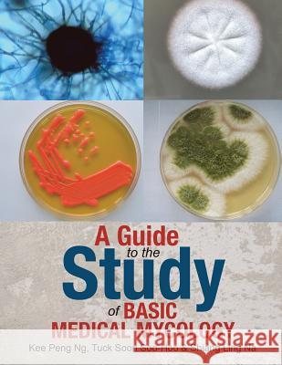 A Guide to the Study of Basic Medical Mycology Kee Peng Ng Tuck Soon Soo-Hoo Shiang Ling Na 9781482824124 Partridge Singapore - książka