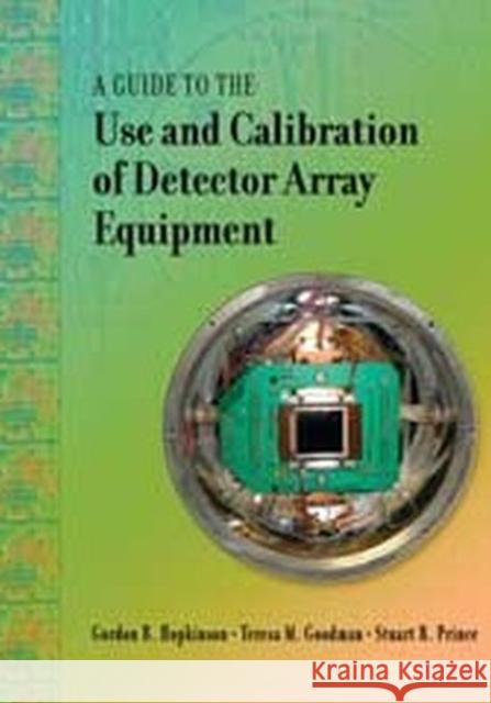 A Guide to the Use and Calibration of Detector Array Equipment  9780819455321 SPIE Press - książka