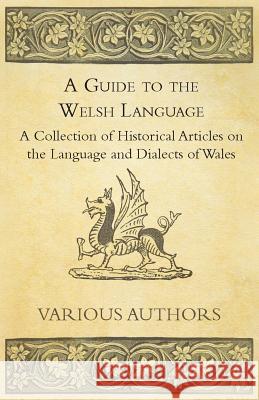 A Guide to the Welsh Language - A Collection of Historical Articles on the Language and Dialects of Wales Various 9781447419945 Swinburne Press - książka