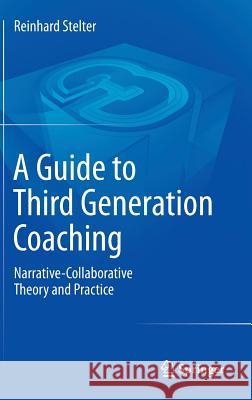 A Guide to Third Generation Coaching: Narrative-Collaborative Theory and Practice Reinhard Stelter 9789400771857 Springer - książka