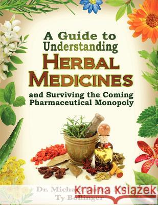 A Guide to Understanding Herbal Medicines and Surviving the Coming Pharmaceutical Monopoly Michael Farley Ty Bollinger 9780978806538 Infinity 51 Squared Partners - książka