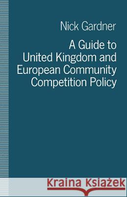 A Guide to United Kingdom and European Community Competition Policy Nick Gardner 9781349107841 Palgrave MacMillan - książka