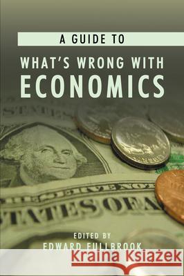 A Guide to What's Wrong with Economics Edward Fullbrook 9781843311485 Anthem Press - książka