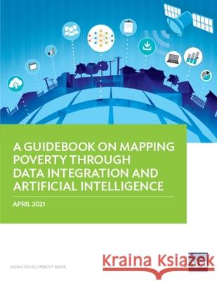 A Guidebook on Mapping Poverty through Data Integration and Artificial Intelligence Asian Development Bank 9789292627850 Asian Development Bank - książka