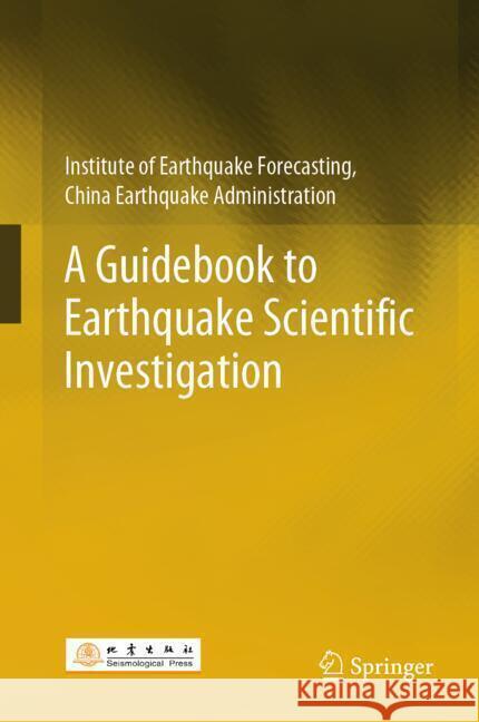 A Guidebook to Earthquake Scientific Investigation Institute of Earthquake Forecasting, China Earthquake Administration 9789819604173 Springer - książka