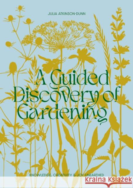 A Guided Discovery of Gardening: Knowledge, creativity and joy unearthed Julia Atkinson-Dunn 9780473672058 Koa Press Ltd - książka