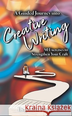 A Guided Journey into Creative Writing: 50 Exercises to Strengthen Your Craft Paquette, Jenifer 9798823210522 Accomplishing Innovation Press - książka