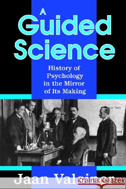 A Guided Science : History of Psychology in the Mirror of Its Making Jaan Valsiner 9781412842907 Transaction Publishers - książka