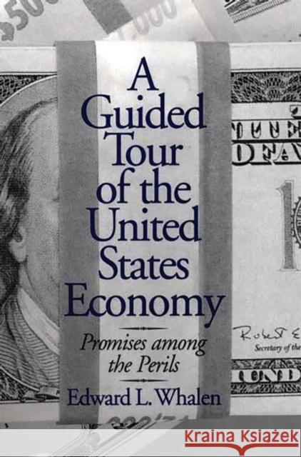 A Guided Tour of the United States Economy: Promises Among the Perils Whalen, Edward L. 9781567204261 Quorum Books - książka