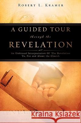 A Guided Tour Through the Revelation Robert L. Kramer 9781607915980 Xulon Press - książka