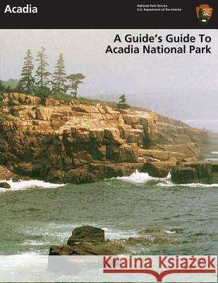 A Guide's Guide to Acadia National Park U. S. Department of Interior 9781484827079 Createspace - książka