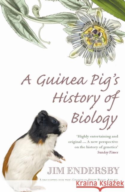 A Guinea Pig's History Of Biology : The plants and animals who taught us the facts of life Jim Endersby 9780099471240 ARROW BOOKS LTD - książka