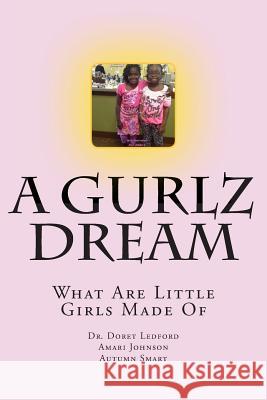 A Gurlz Dream: What Are Little Girls Made Of Johnson, Amari 9781493502943 Createspace - książka