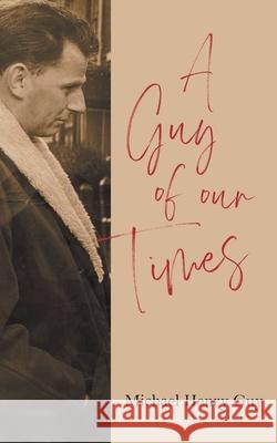 A Guy of Our Times Michael Henry Guy 9781800312760 New Generation Publishing - książka