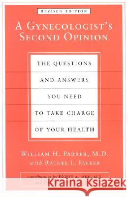 A Gynecologist's Second Opinion: The Questions and Answers You Need to Take Charge of Your Health, Revised Edition William H. Parker Rachel L. Parker 9780452283626 Plume Books - książka