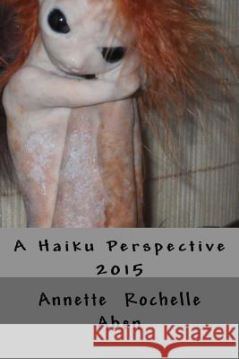 A Haiku Perspective Annette Rochelle Aben 9781517678418 Createspace Independent Publishing Platform - książka