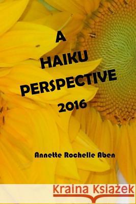 A Haiku Perspective 2016 Annette Rochelle Aben 9781530029839 Createspace Independent Publishing Platform - książka