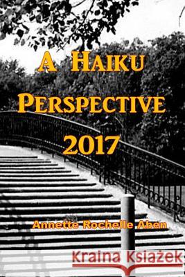 A Haiku Perspective 2017 Annette Rochelle Aben 9781519212627 Createspace Independent Publishing Platform - książka