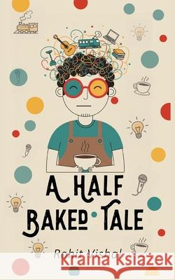 A Half Baked Tale Rohit Vishal 9789375429067 Bluerose Publishers - książka