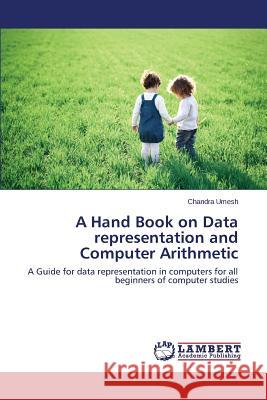 A Hand Book on Data representation and Computer Arithmetic Umesh Chandra 9783659459580 LAP Lambert Academic Publishing - książka