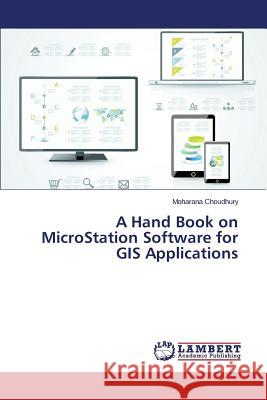 A Hand Book on MicroStation Software for GIS Applications Choudhury Moharana 9783659806520 LAP Lambert Academic Publishing - książka